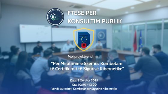 Ftesë për konsultim publik mbi projektvendimin “Për Miratimin e Skemës Kombëtare të Certifikimit të Sigurisë Kibernetike
